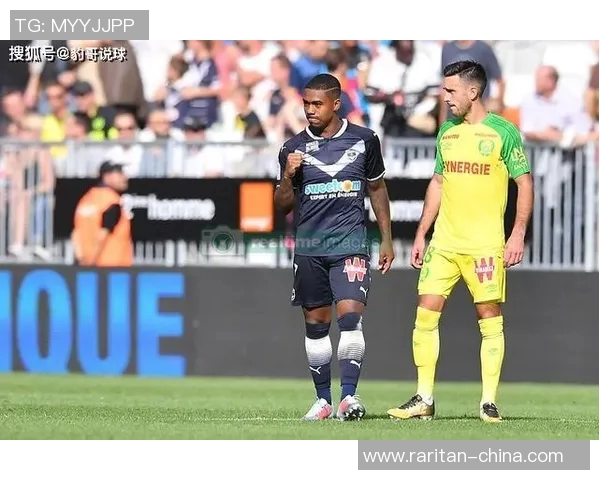 南特对阵波尔多精彩直播全程回顾与赛后分析